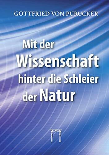 Mit der Wissenschaft hinter die Schleier der Natur