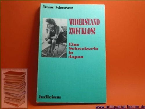 Widerstand zwecklos!. Eine Schweizerin in Japan