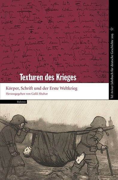Texturen des Krieges: Körper, Schrift und der Erste Weltkrieg (Tel Aviver Jahrbuch für deutsche Geschichte)