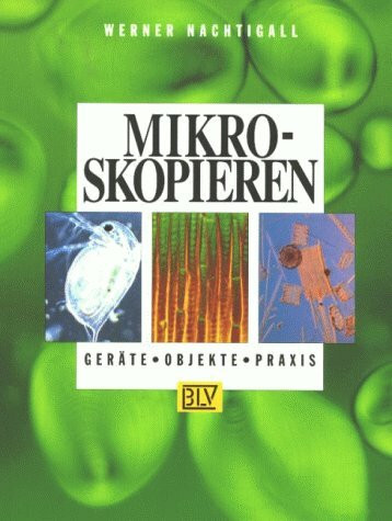 Mikroskopieren: Geräte-Objekte-Praxis