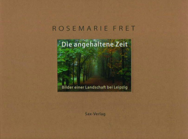 Die angehaltene Zeit: Bilder einer Landschaft bei Leipzig