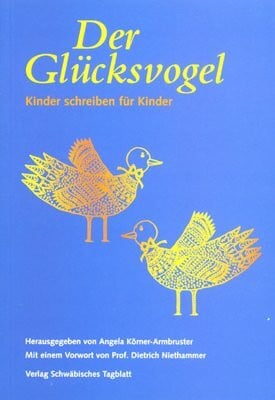 Der Glücksvogel: Kinder schreiben für Kinder