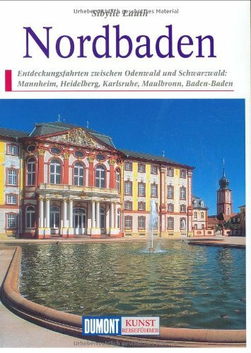 DuMont Kunst Reiseführer Nordbaden: Entdeckungsfahrten zwischen Neckar und Schwarzwald: Mannheim, Heidelberg, Karlsruhe, Maulbronn, Baden-Baden