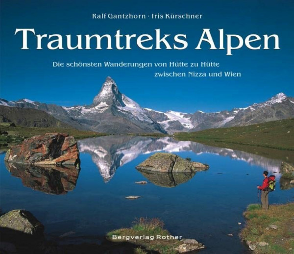 Traumtreks Alpen: Die schönsten Wanderungen von Hütte zu Hütte zwischen Nizza und Wien (Bildband)