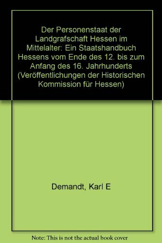 Der Personenstaat der Landgrafschaft Hessen im Mittelalter: Ein "Staatshandbuch" Hessens vom Ende des 12. bis zum Anfang des 16. Jahrhunderts ... der Historischen Kommission für Hessen)