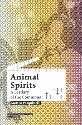 Animal Spirits: A Bestiary of the Commons (Studies in Network Cultures)