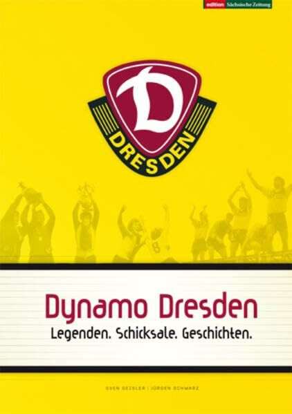 Dynamo Dresden: Legenden. Schicksale. Geschichten