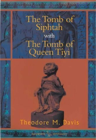 The Tomb of Siphtah With the Tomb of Queen Tiyi: The Monkey Tomb and the Gold Tomb/the Discovery of the Tombs/King Siphtah and Queen Tauosrit/the ... the Objects dis (Duckworth Egyptology Series)