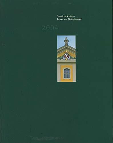 Staatliche Schlösser Burgen und Gärten Sachsen 2004: Jahrbuch Band 12