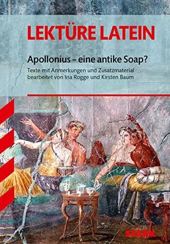 Lektüre - Latein Apollonius - eine antike Soap?: Texte mit Anmerkungen und Zusatzmaterial Lektüre - Latein Apollonius - eine antike Soap?: Texte mit Anmerkungen und Zusatzmaterial