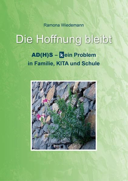 Die Hoffnung bleibt: AD(H)S - (K)ein Problem in Familie, KITA und Schule
