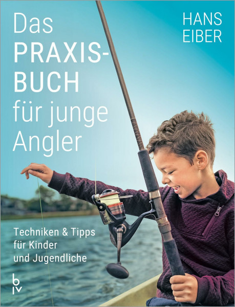 Das Praxisbuch für junge Angler: Angeln lernen für Anfänger – Techniken und Tipps für Kinder und Jugendliche (BLV Angelpraxis)