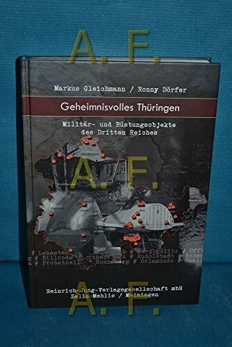 Geheimnisvolles Thüringen: Militär- und Rüstungsobjekte des Dritten Reiches