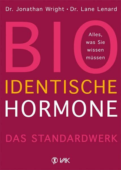 Bioidentische Hormone: Alles, was Sie wissen müssen. Das Standardwerk