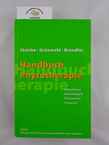 Handbuch Phytotherapie: Indikationen - Anwendungen - Wirksamkeit - Präparate