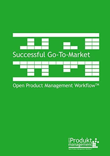 Successful Go-To-Market: according to Open Product Management WorkflowTM (Product Management according to Open Product Management Workflow)