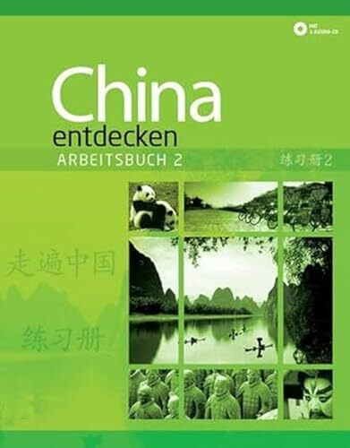 China entdecken - Arbeitsbuch 2: Ein kommunikativer Chinesisch-Kurs. (China entdecken / Ein kommunikativer Chinesisch-Kurs.)