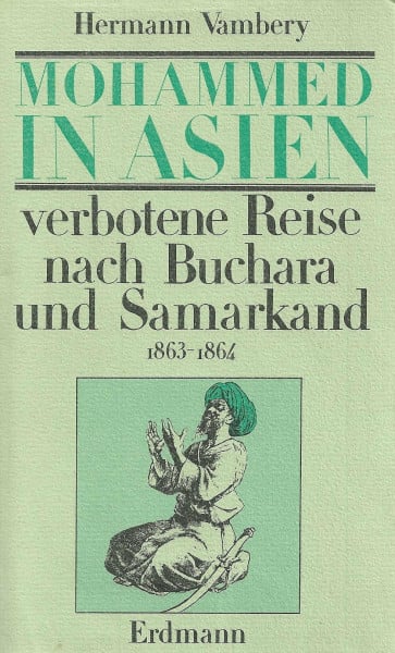 Mohammed in Asien. Verbotene Reise nach Buchara und Samarkand. 1863 - 1864