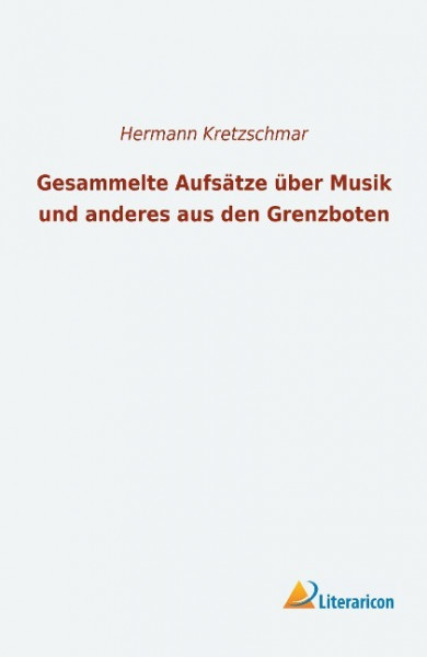 Gesammelte Aufsätze über Musik und anderes aus den Grenzboten