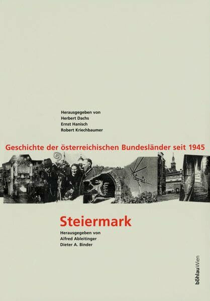 Steiermark. Geschichte der österreichischen Bundesländer seit 1945. Schriftenreihe des Forschungsinstitutes für politisch-historische Studien der Dr.-Wilfried-Haslauer-Bibliothek, Bd. 6/7