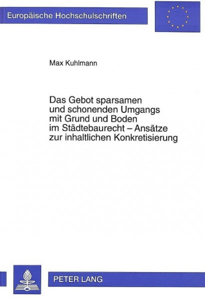 Das Gebot sparsamen und schonenden Umgangs mit Grund und Boden im Städtebaurecht - Ansätze zur inhal