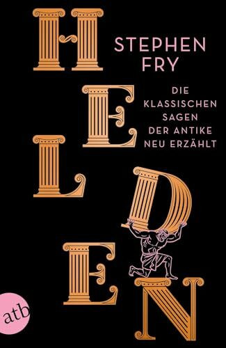 Helden: Die klassischen Sagen der Antike neu erzählt (Die Mythos-Tetralogie, Band 2)