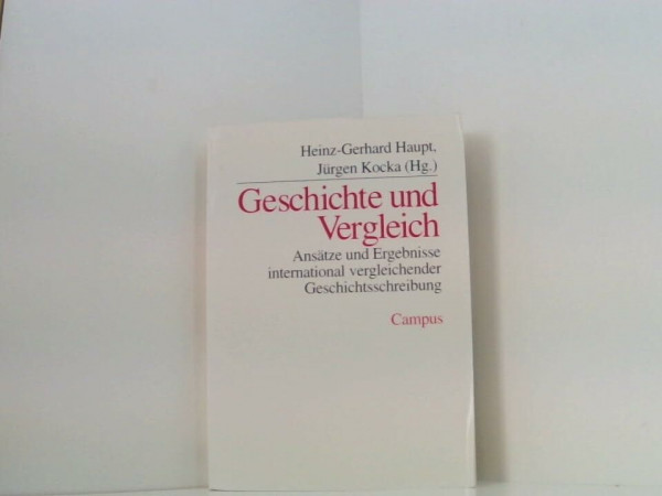 Geschichte und Vergleich: Ansätze und Ergebnisse international vergleichender Geschichtsschreibung