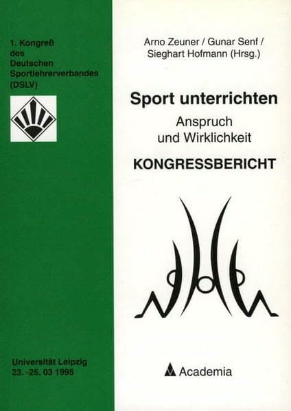 Sport unterrichten. 2. Auflage: Anspruch und Wirklichkeit - Kongressbericht. 1. Kongress des Deutschen Sportlehrerverbandes Universität Leipzig 23.-25.03.1995 Sport unterrichten. 2. Auflage: Anspruch und Wirklichkeit - Kongressbericht. 1. Kongress des Deutschen Sportlehrerverbandes Universität Leipzig 23.-25.03.1995