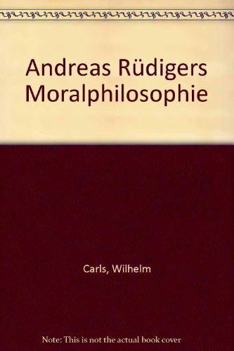 Andreas Rüdigers Moralphilosophie (Abhandlungen zur Philosophie und ihrer Geschichte)