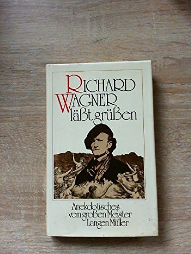 Richard Wagner läßt grüßen. Anekdotisches vom grossen Meister
