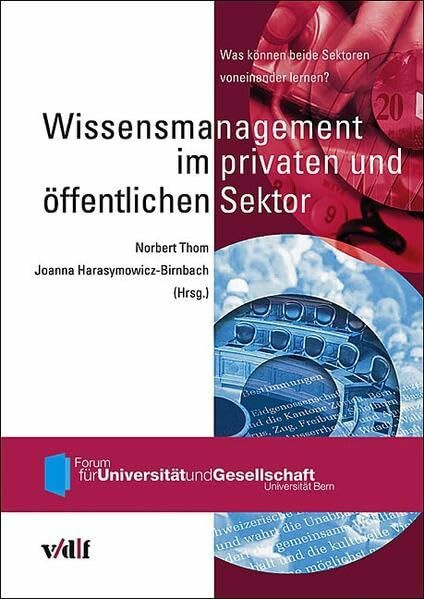 Wissensmanagement im privaten und öffentlichen Sektor. Was können beide Sektoren voneinander lernen? (Forum für Universität und Gesellschaft, Universität Bern)