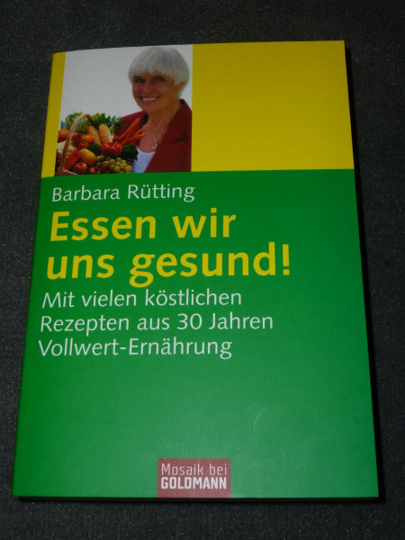 Essen wir uns gesund!: Mit vielen köstlichen Rezepten aus 30 Jahren Vollwert-Ernährung
