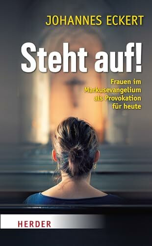 Steht auf!: Frauen im Markus-Evangelium als Provokation für heute
