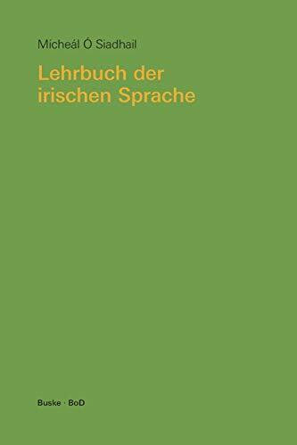 Lehrbuch der irischen Sprache: Mit Übungen und Lösungen