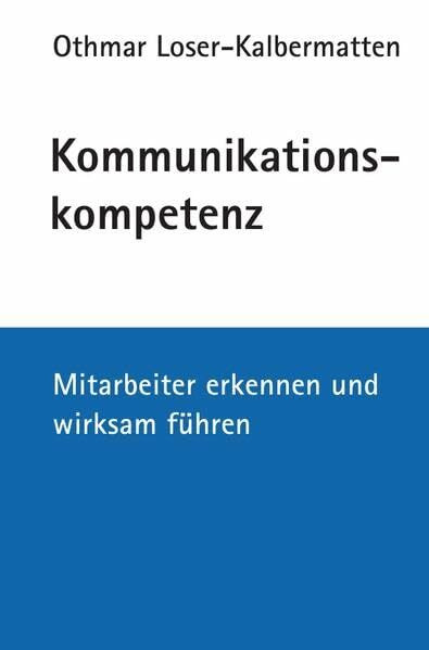Kommunikationskompetenz: Mitarbeiter erkennen und wirksam führen