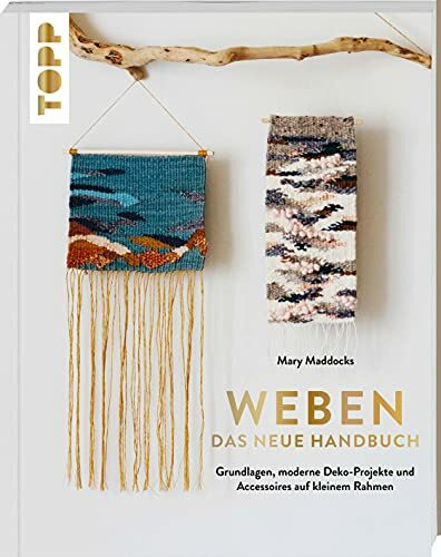 Weben - Das neue Handbuch: Grundlagen, moderne Deko-Projekte und Accessoires auf kleinem Rahmen