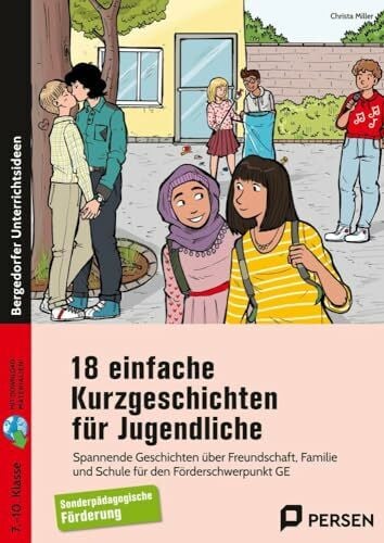 18 einfache Kurzgeschichten für Jugendliche: Spannende Geschichten über Freundschaft, Familie u nd Schule für den Förderschwerpunkt GE (7. bis 10. Klasse)