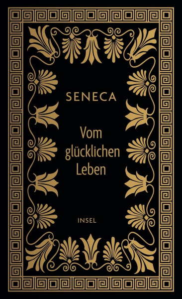 Vom glücklichen Leben: Philosophische Schriften | Hochwertige Schmuckausgabe | Die bis heute meistgelesene und wichtigste Anleitung zum Glücklichsein (Klassiker im Insel Verlag)
