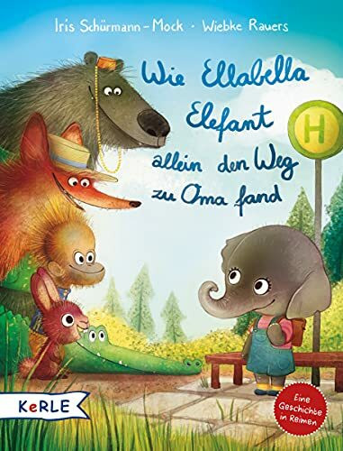 Wie Ellabella Elefant allein den Weg zu Oma fand: Eine Geschichte in Reimen