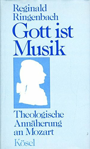 Gott ist Musik. Theologische Annäherung an Mozart