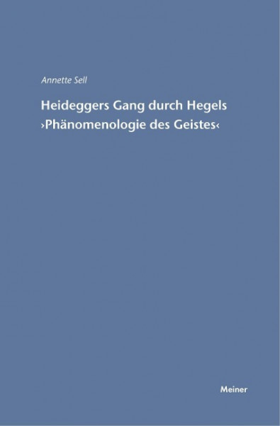 Martin Heideggers Gang durch Hegels "Phänomenologie des Geistes"