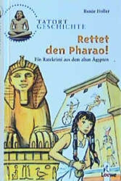 Rettet den Pharao!: Ein Ratekrimi aus dem alten Ägypten ab 10 Jahre (Tatort Geschichte)