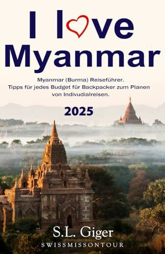 I love Myanmar: Budget Myanmar (Burma) Reiseführer. Tipps für Backpacker. (Swissmissontour Reiseführer)