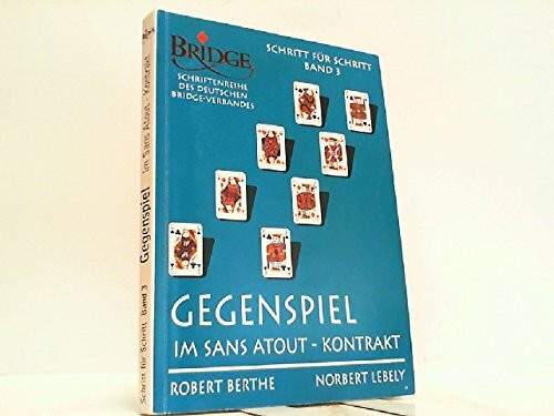 Schritt für Schritt. Der Weg zur vollendeten Spieltechnik / Gegenspiel im Sans-Atout-Kontrakt