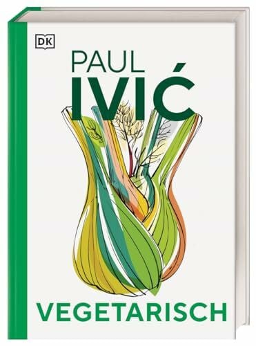 Vegetarisch: Das große Kochbuch von Sternekoch Paul Ivic mit Warenkunde, Profiwissen und 300 alltagstauglichen Rezepten