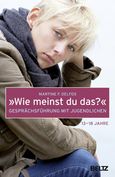 »Wie meinst du das?« Gesprächsführung mit Jugendlichen: Gesprächsführung mit Jugendlichen (13-18 Jahre) (Beltz Taschenbuch, 181)