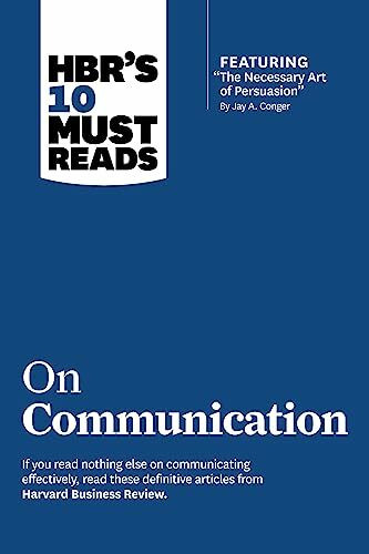 HBR's 10 Must Reads on Communication (with featured article "The Necessary Art of Persuasion," by Jay A. Conger)