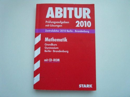 Abitur-Prüfungsaufgaben Gymnasium Brandenburg / Mathematik Grundkurs mit CD-ROM 2012: Zentralabitur 2012 Berlin · Brandenburg Jahrgänge 2007-2011. Prüfungsaufgaben mit Lösungen.