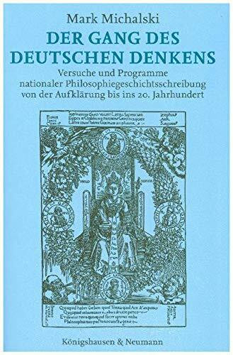 Der Gang des deutschen Denkens: Versuche und Programme nationaler Philosophiegeschichtsschreibung von der Aufklärung bis ins 20. Jahrhundert