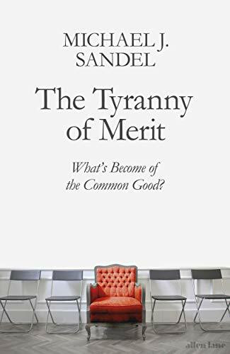 The Tyranny of Merit: What's Become of the Common Good?